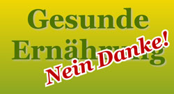 Gesunde Ernährung - Nein Danke!